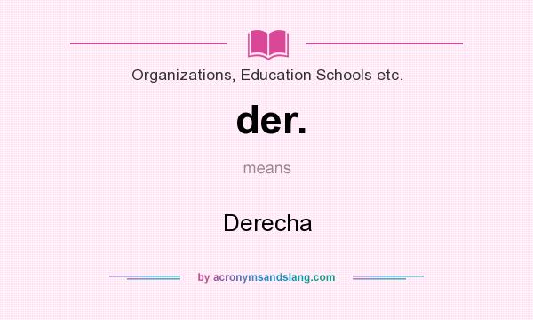 What does der. mean? It stands for Derecha