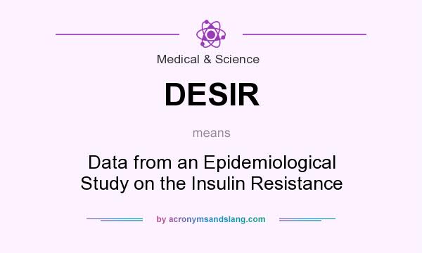 What does DESIR mean? It stands for Data from an Epidemiological Study on the Insulin Resistance