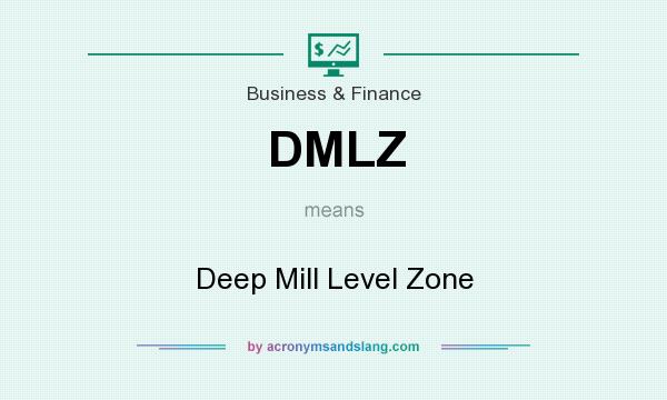 What does DMLZ mean? It stands for Deep Mill Level Zone