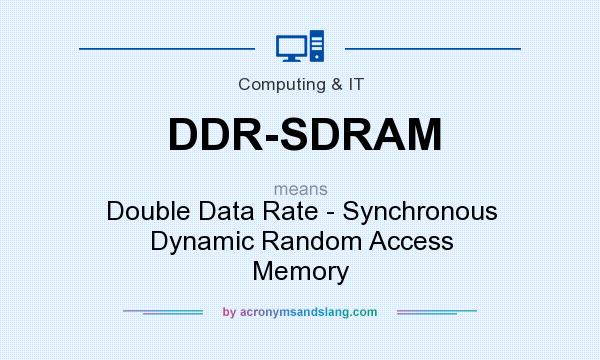 What does DDR-SDRAM mean? It stands for Double Data Rate - Synchronous Dynamic Random Access Memory