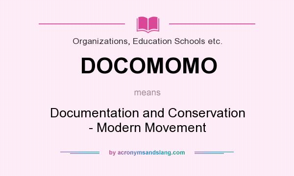 What does DOCOMOMO mean? It stands for Documentation and Conservation - Modern Movement