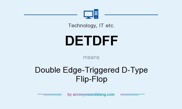 What does DETDFF mean? It stands for Double Edge-Triggered D-Type Flip-Flop