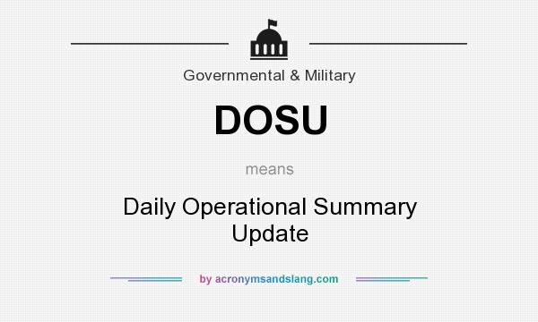 What does DOSU mean? It stands for Daily Operational Summary Update