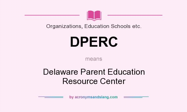 What does DPERC mean? It stands for Delaware Parent Education Resource Center