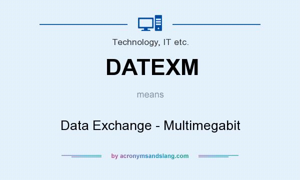 What does DATEXM mean? It stands for Data Exchange - Multimegabit