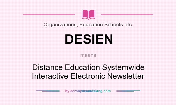 What does DESIEN mean? It stands for Distance Education Systemwide Interactive Electronic Newsletter