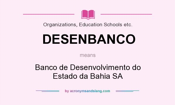 What does DESENBANCO mean? It stands for Banco de Desenvolvimento do Estado da Bahia SA