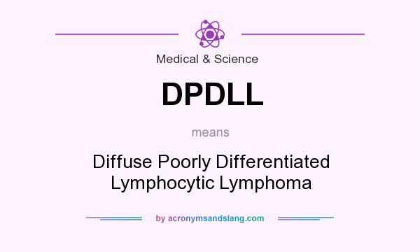 What does DPDLL mean? It stands for Diffuse Poorly Differentiated Lymphocytic Lymphoma