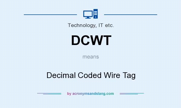 What does DCWT mean? It stands for Decimal Coded Wire Tag