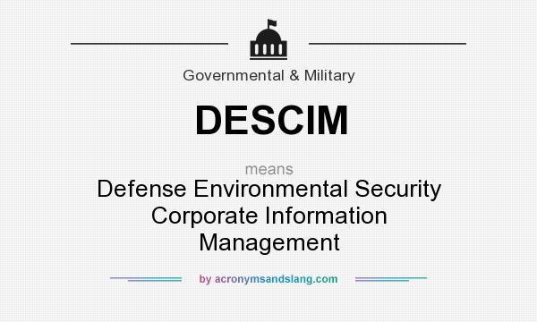 What does DESCIM mean? It stands for Defense Environmental Security Corporate Information Management