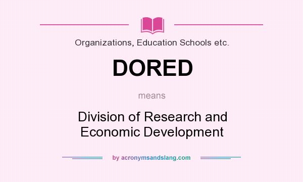 What does DORED mean? It stands for Division of Research and Economic Development
