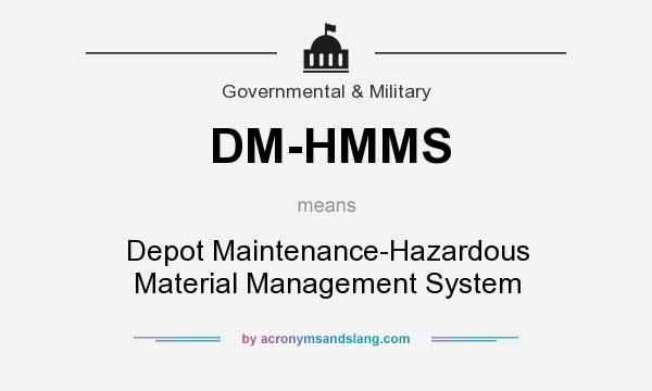 What does DM-HMMS mean? It stands for Depot Maintenance-Hazardous Material Management System
