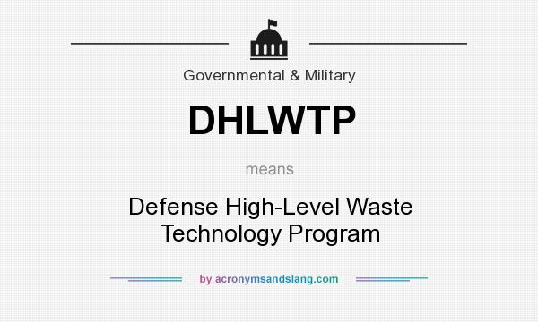 What does DHLWTP mean? It stands for Defense High-Level Waste Technology Program