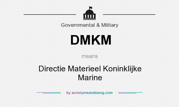 What does DMKM mean? It stands for Directie Materieel Koninklijke Marine