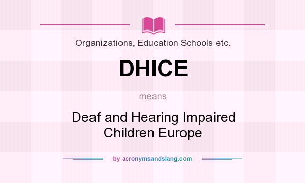 What does DHICE mean? It stands for Deaf and Hearing Impaired Children Europe