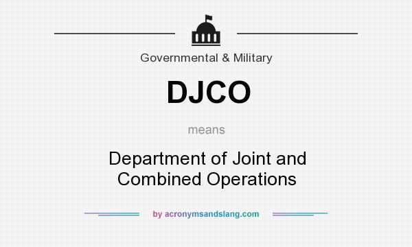 What does DJCO mean? It stands for Department of Joint and Combined Operations