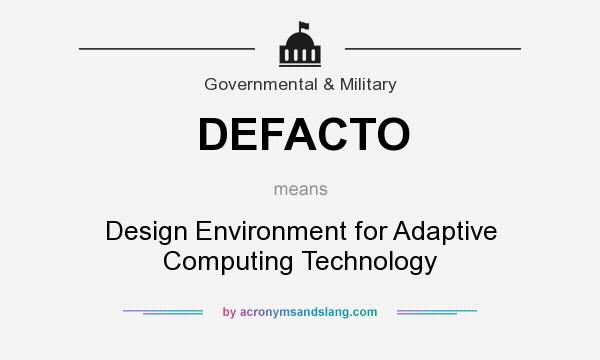 What does DEFACTO mean? It stands for Design Environment for Adaptive Computing Technology