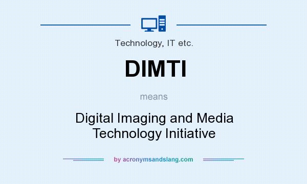 What does DIMTI mean? It stands for Digital Imaging and Media Technology Initiative