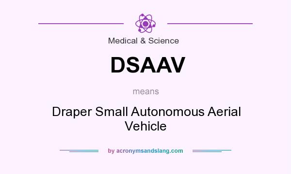 What does DSAAV mean? It stands for Draper Small Autonomous Aerial Vehicle