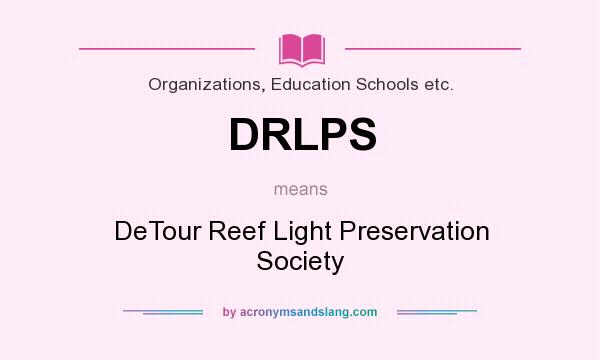 What does DRLPS mean? It stands for DeTour Reef Light Preservation Society