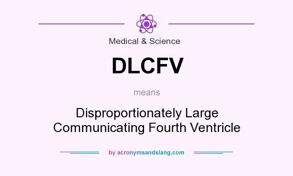 What does DLCFV mean? It stands for Disproportionately Large Communicating Fourth Ventricle