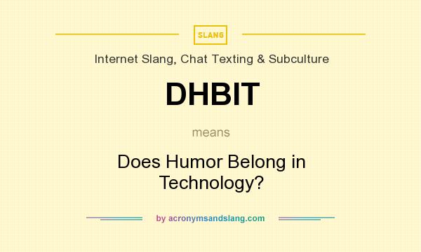 What does DHBIT mean? It stands for Does Humor Belong in Technology?