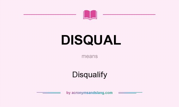 What does DISQUAL mean? It stands for Disqualify