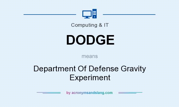 What does DODGE mean? It stands for Department Of Defense Gravity Experiment