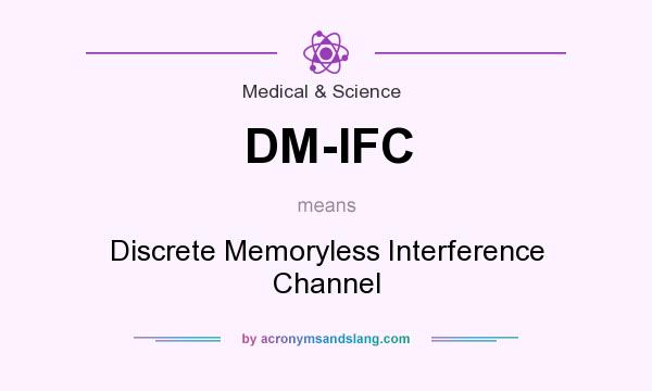 What does DM-IFC mean? It stands for Discrete Memoryless Interference Channel