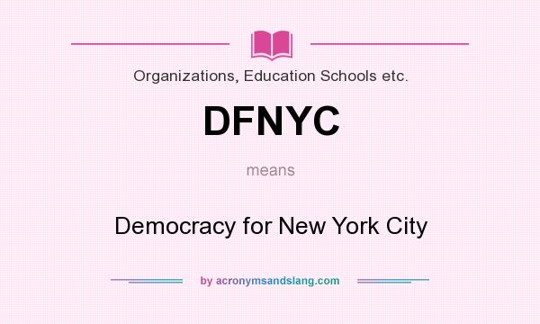 What does DFNYC mean? It stands for Democracy for New York City