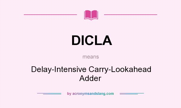What does DICLA mean? It stands for Delay-Intensive Carry-Lookahead Adder