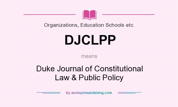 What does DJCLPP mean? It stands for Duke Journal of Constitutional Law & Public Policy