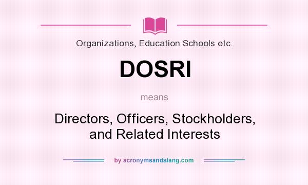 What does DOSRI mean? It stands for Directors, Officers, Stockholders, and Related Interests