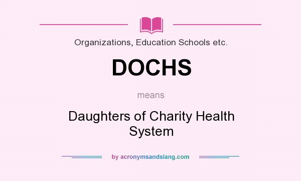 What does DOCHS mean? It stands for Daughters of Charity Health System