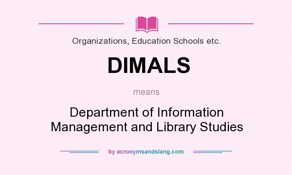 What does DIMALS mean? It stands for Department of Information Management and Library Studies