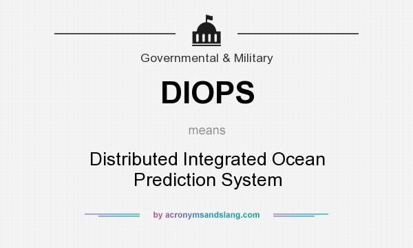 What does DIOPS mean? It stands for Distributed Integrated Ocean Prediction System