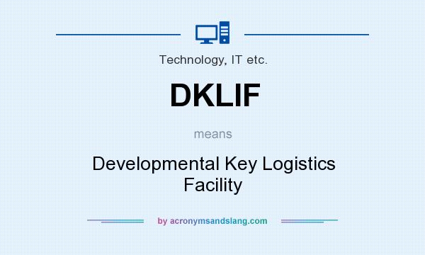 What does DKLIF mean? It stands for Developmental Key Logistics Facility