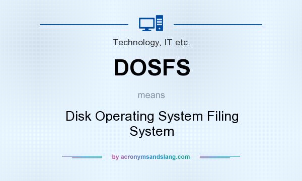 What does DOSFS mean? It stands for Disk Operating System Filing System