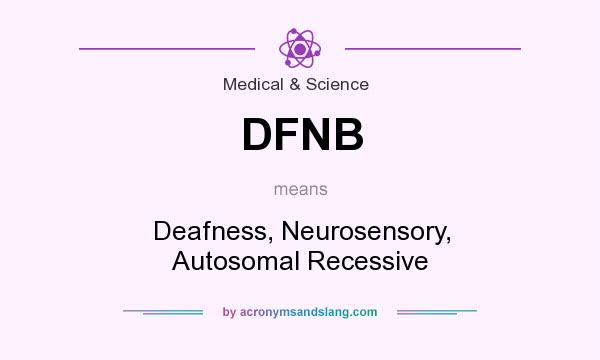 What does DFNB mean? It stands for Deafness, Neurosensory, Autosomal Recessive