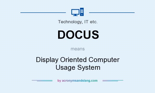 What does DOCUS mean? It stands for Display Oriented Computer Usage System