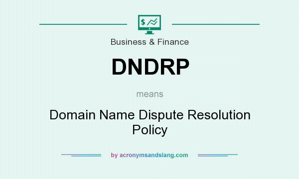 What does DNDRP mean? It stands for Domain Name Dispute Resolution Policy