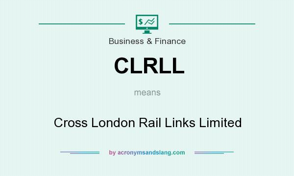 What does CLRLL mean? It stands for Cross London Rail Links Limited