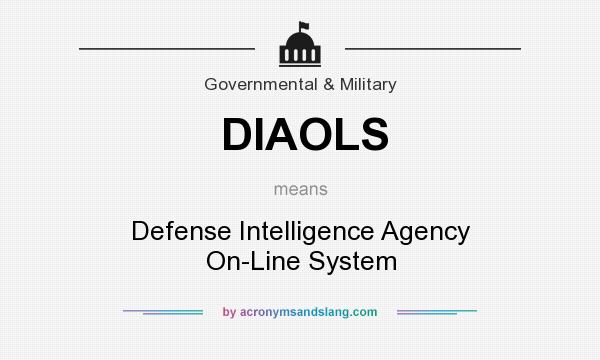 What does DIAOLS mean? It stands for Defense Intelligence Agency On-Line System