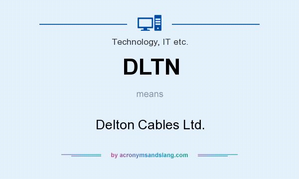 What does DLTN mean? It stands for Delton Cables Ltd.
