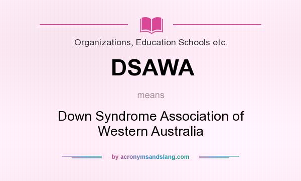 What does DSAWA mean? It stands for Down Syndrome Association of Western Australia