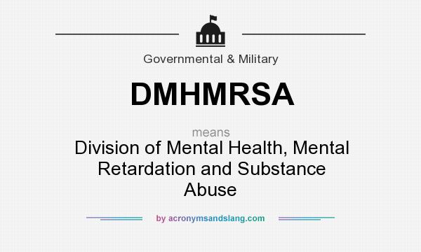 What does DMHMRSA mean? It stands for Division of Mental Health, Mental Retardation and Substance Abuse