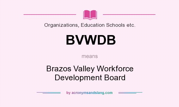What does BVWDB mean? It stands for Brazos Valley Workforce Development Board