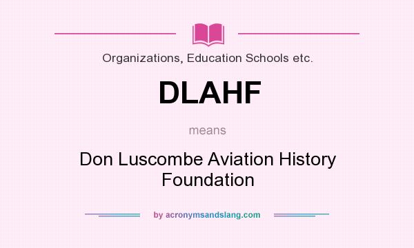 What does DLAHF mean? It stands for Don Luscombe Aviation History Foundation