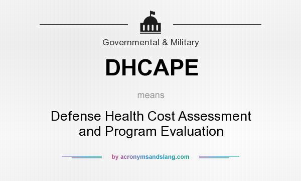 What does DHCAPE mean? It stands for Defense Health Cost Assessment and Program Evaluation
