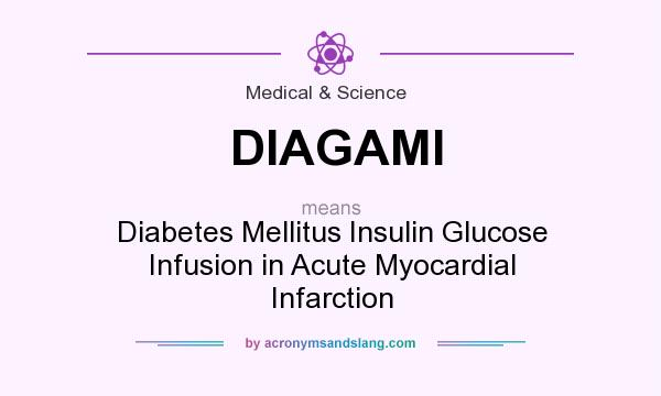 What does DIAGAMI mean? It stands for Diabetes Mellitus Insulin Glucose Infusion in Acute Myocardial Infarction